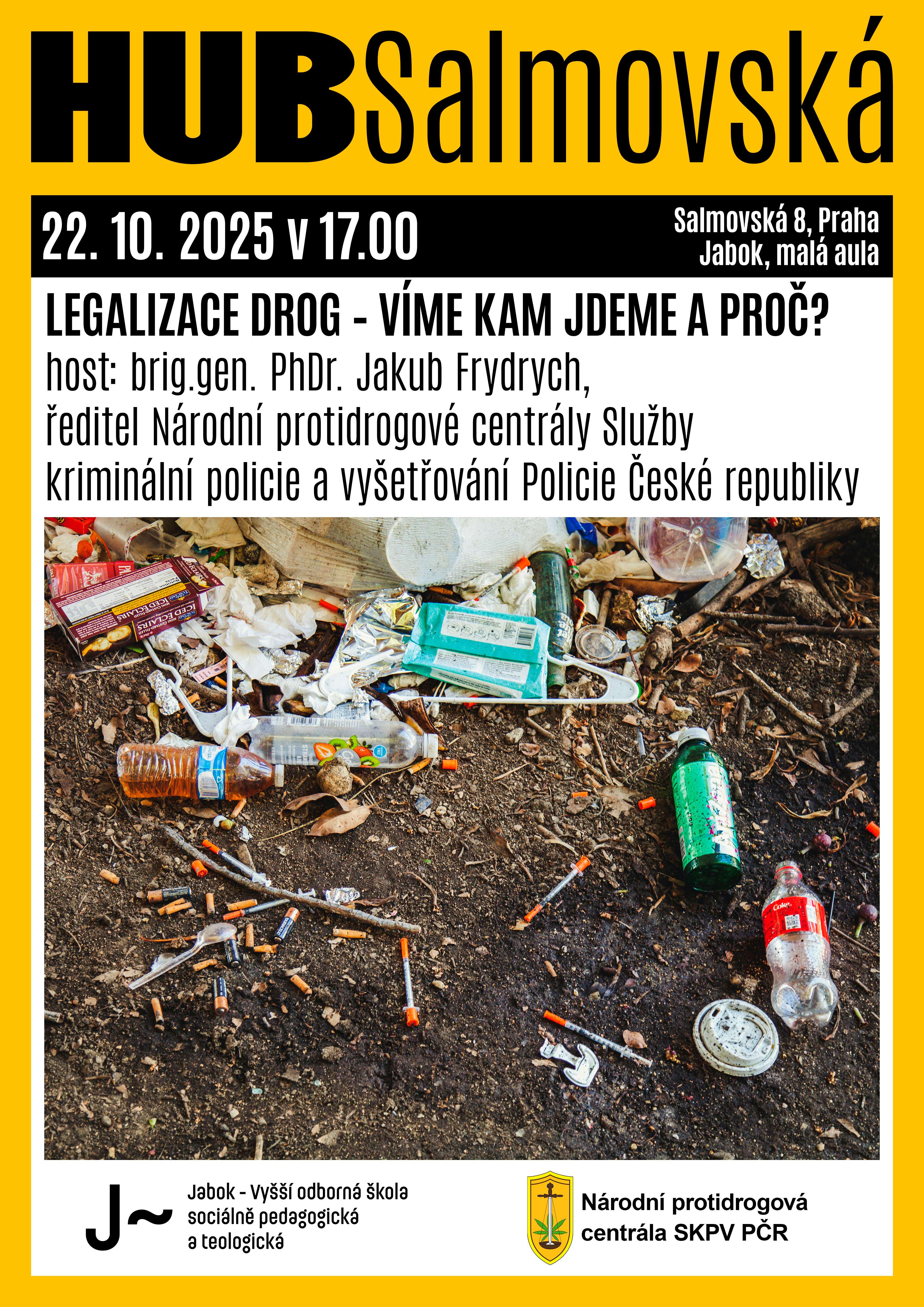 Plakát hub salmovská, Legalizace drog – víme, kam jdeme a proč?, 22.10. od 17:00, Malá aula VOŠ Jabok, Salmovská 8, Praha 2, Host brig. gen. PhDr. Jakub Frydrych.